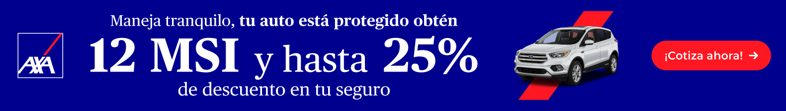 Banner de AXA: 12 MSI y hasta 25% de descuento en tu seguro de auto. Cotiza ahora.